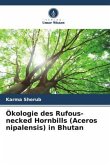 Ökologie des Rufous-necked Hornbills (Aceros nipalensis) in Bhutan