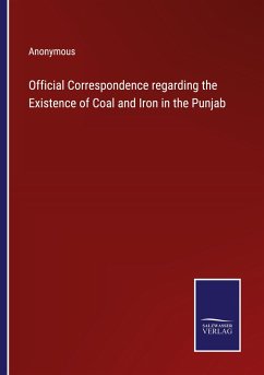 Official Correspondence regarding the Existence of Coal and Iron in the Punjab - Anonymous