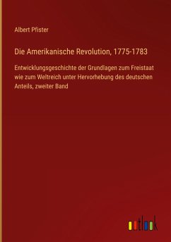 Die Amerikanische Revolution, 1775-1783 - Pfister, Albert