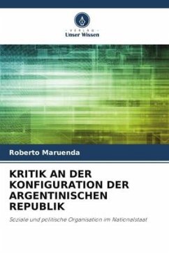 KRITIK AN DER KONFIGURATION DER ARGENTINISCHEN REPUBLIK - Maruenda, Roberto