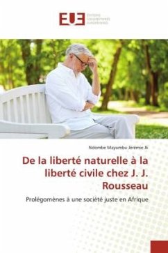 De la liberté naturelle à la liberté civile chez J. J. Rousseau - Jeremie Jk, Ndombe Mayumbu