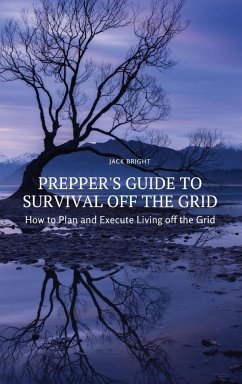 Prepper's Guide to Survival Off the Grid - Jack Bright