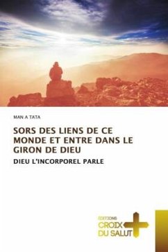 SORS DES LIENS DE CE MONDE ET ENTRE DANS LE GIRON DE DIEU - A TATA, MAN