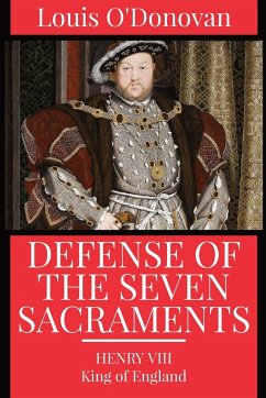 Defence of the Seven Sacraments - Henry VIII, King of England; More, Thomas; O'Donovan, Louis
