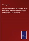 A Discourse delivered at the Formation of the New England Methodist Historical Society at the Bromfield St. Church, Boston