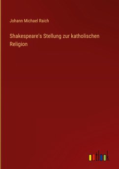 Shakespeare's Stellung zur katholischen Religion - Raich, Johann Michael