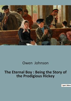 The Eternal Boy : Being the Story of the Prodigious Hickey - Johnson, Owen