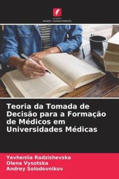 Teoria da Tomada de Decisão para a Formação de Médicos em Universidades Médicas - Radzishevska, Yevheniia;Vysotska, Olena;Solodovnikov, Andrey