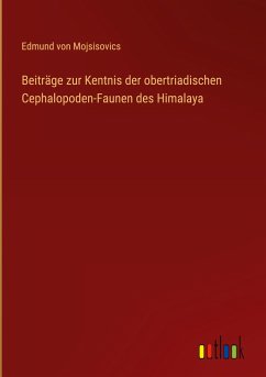 Beiträge zur Kentnis der obertriadischen Cephalopoden-Faunen des Himalaya - Mojsisovics, Edmund von