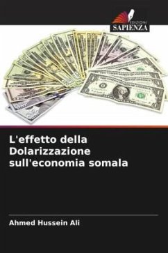 L'effetto della Dolarizzazione sull'economia somala - Ali, Ahmed Hussein
