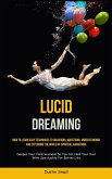 Lucid Dreaming: How To Learn Easy Techniques To Unlocking, Mastering, Understanding And Exploring The World Of Spiritual Awakening (De Lucid Dreaming: How To Learn Easy Techniques To Unlocking, Mastering, Understanding And Exploring The World Of Spiritual Awakening (De