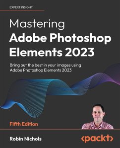 Mastering Adobe Photoshop Elements 2023 - Fifth Edition - Nichols, Robin