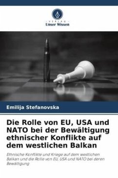 Die Rolle von EU, USA und NATO bei der Bewältigung ethnischer Konflikte auf dem westlichen Balkan - Stefanovska, Emilija