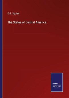 The States of Central America - Squier, E. G.