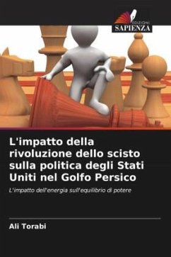 L'impatto della rivoluzione dello scisto sulla politica degli Stati Uniti nel Golfo Persico - Torabi, Ali