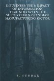 E-Business: Use & Impact of Information Technology in the Supply Chain of Indian Manufacturing Sector