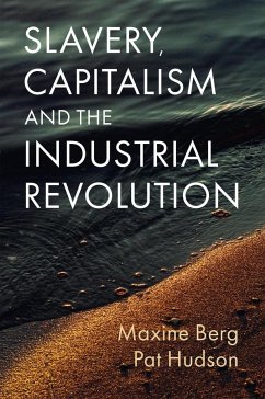 Slavery, Capitalism and the Industrial Revolution - Berg, Maxine; Hudson, Pat