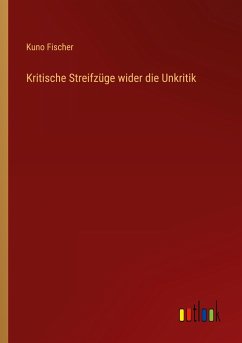 Kritische Streifzüge wider die Unkritik - Fischer, Kuno