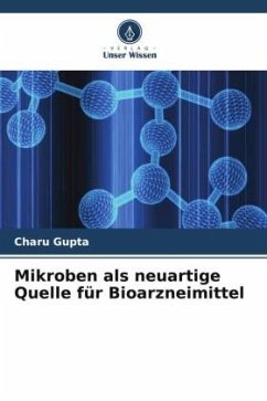 Mikroben als neuartige Quelle für Bioarzneimittel - Gupta, Charu