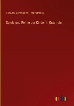 Spiele und Reime der Kinder in Österreich - Vernaleken, Theodor; Branky, Franz