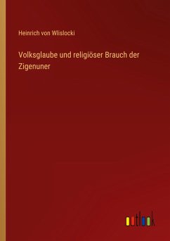 Volksglaube und religiöser Brauch der Zigenuner - Wlislocki, Heinrich Von