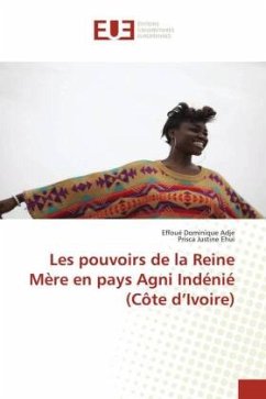 Les pouvoirs de la Reine Mère en pays Agni Indénié (Côte d¿Ivoire) - Adje, Effoué Dominique;Ehui, Prisca Justine