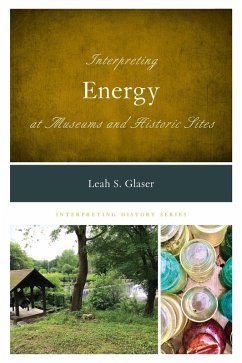 Interpreting Energy at Museums and Historic Sites - Glaser, Leah S.