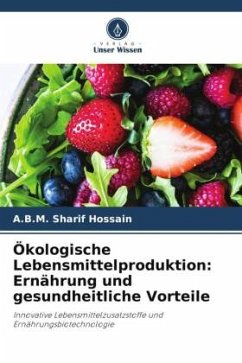 Ökologische Lebensmittelproduktion: Ernährung und gesundheitliche Vorteile - Hossain, A.B.M. Sharif