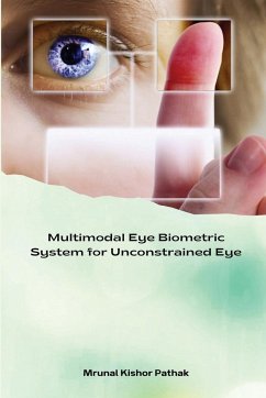Multimodal Eye Biometric System for Unconstrained Eye - Pathak, Mrunal Kishor