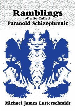 Ramblings of A So-Called Paranoid Schizophrenic - Lutterschmidt, Michael