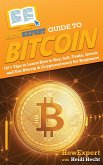 HowExpert Guide to Bitcoin: 101+ Tips to Learn How to Buy, Sell, Trade, Invest, and Use Bitcoin & Cryptocurrency for Beginners