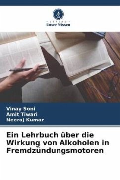 Ein Lehrbuch über die Wirkung von Alkoholen in Fremdzündungsmotoren - Soni, Vinay;Tiwari, Amit;Kumar, Neeraj