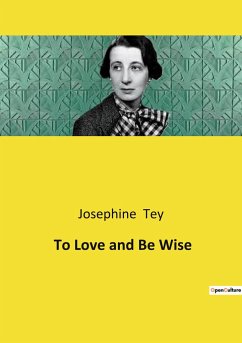 To Love and Be Wise - Tey, Josephine