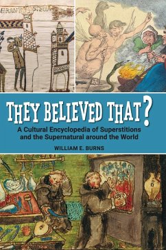 They Believed That? A Cultural Encyclopedia of Superstitions and the Supernatural around the World - Burns, William