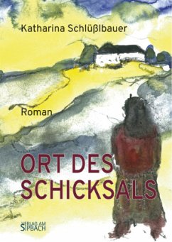 ORT DES SCHICKSALS - Schlüßlbauer, Katharina