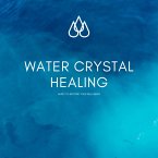 Water Crystal Healing: Music to Restore Your Well-Being (MP3-Download)