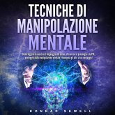 Tecniche di manipolazione mentale: Come leggere la mente e il linguaggio del corpo, attraverso la psicologia e la PNL, proteggiti dalla manipolazione mentale e manipola gli altri a tuo vantaggio! (MP3-Download)