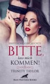 Bitte, lass mich kommen!   Erotische Geschichte + 2 weitere Geschichten