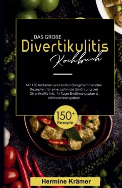 Das große Divertikulitis Kochbuch! Inklusive 14 Tage Ernährungsplan und Nährwerteangaben! 1. Auflage - Krämer, Hermine