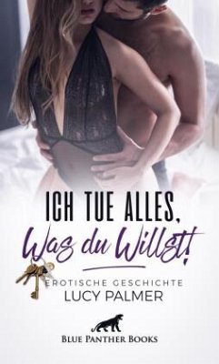 Ich tue alles, was du willst!   Erotische Geschichte + 1 weitere Geschichte - Palmer, Lucy