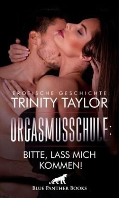 OrgasmusSchule: Bitte, lass mich kommen! Erotische Geschichte - Taylor, Trinity