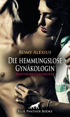Die hemmungslose Gynäkologin   Erotische Geschichte + 2 weitere Geschichten - Alexius, Romy