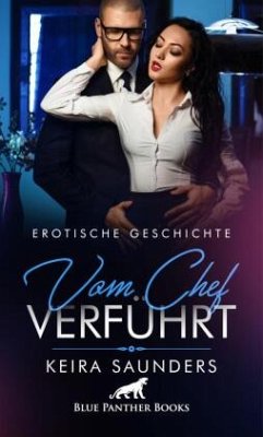 Vom Chef verführt   Erotische Geschichte + 2 weitere Geschichten - Saunders, Keira;Lebois, Ana