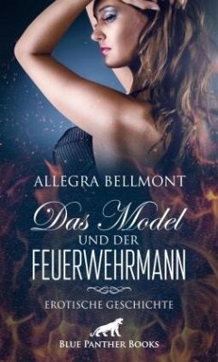 Das Model und der Feuerwehrmann   Erotische Geschichte - Bellmont, Allegra