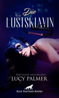 Die Lustsklavin   Erotische Geschichte + 1 weitere Geschichte - Palmer, Lucy