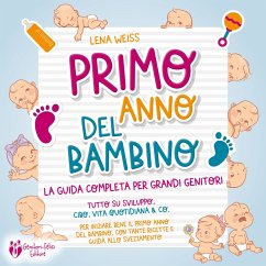 Primo anno del bambino: La guida completa per grandi genitori - Tutto su sviluppo, cibo, vita quotidiana & co. Per iniziare bene il primo anno del bambino, con tante ricette e guida allo svezzamento (MP3-Download) - Weiss, Lena