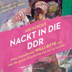 Nackt in die DDR – Mein Urgroßonkel Willi Sitte und was die ganze Geschichte mit mir zu tun hat (ungekürzt) (MP3-Download) - Boks, Aron