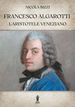 Francesco Algarotti, l'Aristotele veneziano (eBook, ePUB) - Bizzi, Nicola