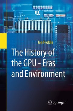 The History of the GPU - Eras and Environment (eBook, PDF) - Peddie, Jon