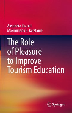 The Role of Pleasure to Improve Tourism Education (eBook, PDF) - Zuccoli, Alejandra; Korstanje, Maximiliano E.